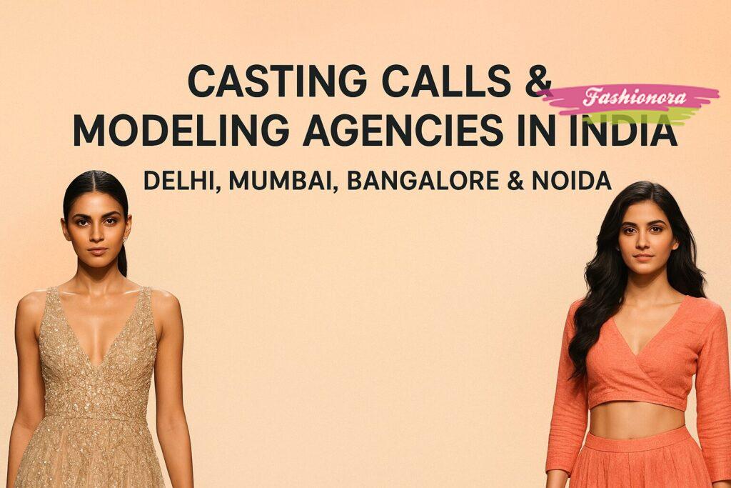 casting calls and top modeling agencies in Delhi, Mumbai, Bangalore, and Noida for aspiring models in India